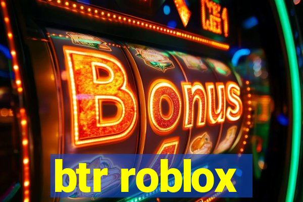 btr roblox